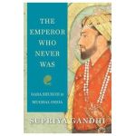 Emperor Who Never Was - Supriya Gandhi