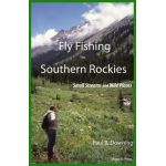 Fly Fishing the Southern Rockies: Small Streams and Wild Places - Paul B. Downing
