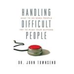 Handling Difficult People: What to Do When People Try to Push Your Buttons - John Townsend