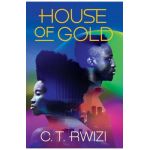 House of Gold - C. T. Rwizi