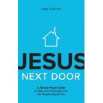Jesus Next Door: A 30-Day Prayer Guide to Help You Practically Love the People Around You - Dave Clayton