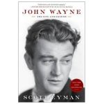 John Wayne: The Life and Legend - Scott Eyman