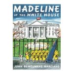 Madeline at the White House - John Bemelmans Marciano