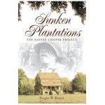 Sunken Plantations: The Santee Cooper Project - Douglas W. Bostick
