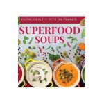 Superfood Soups: The Nutritious Guide to Quick and Easy Immune-Boosting Soup Recipes - A. Francis