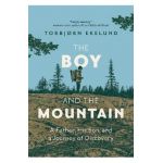 The Boy and the Mountain: A Father, His Son, and a Journey of Discovery - Torbjorn Ekelund