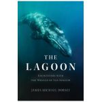 The Lagoon: Encounters with the Whales of San Ignacio - James Michael Dorsey