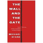 The Wall and the Gate: Israel, Palestine, and the Legal Battle for Human Rights - Michael Sfard