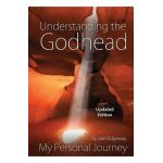Understanding the Godhead: My Personal Journey - Joel I. Ridgeway
