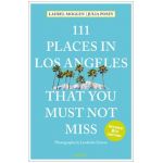 111 Places in Los Angeles That You Must Not Miss - Laura Moglen