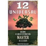 12 Universal Laws: Become A Law Of Attraction Master In 12 Steps - Christine Erickson