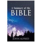 A Summary of the Bible - John Alfred