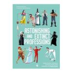Astonishing and Extinct Professions: 89 Jobs You Will Never Do - Markus Rottmann