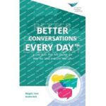 Better Conversations Every Day(TM): 4 Core Skills That Will Change the Way You Lead and Live Your Life - Maggie Sass