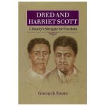 Dred and Harriet Scott: A Family's Struggle for Freedom - Gwenyth Swain
