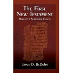 First New Testament: Marcion's Scriptural Canon - Jason Beduhn