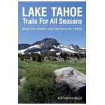 Lake Tahoe Trails For All Seasons: Must-Do Hiking and Snowshoe Treks - Kathryn Reed