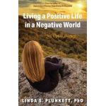 Living a Positive Life in a Negative World: My Uphill Journey - Linda S. Plunkett