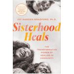 Sisterhood Heals: The Transformative Power of Healing in Community - Joy Harden Bradford