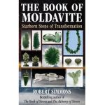 The Book of Moldavite: Starborn Stone of Transformation - Robert Simmons