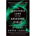 The Immutable Laws of the Akashic Field: Universal Truths for a Better Life and a Better World - Ervin Laszlo