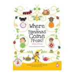 Where Do Bananas Come From? A Book of Fruits: Revised and Expanded Second Edition - Arielle Lebovitz