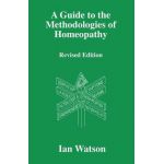 A Guide to the Methdologies of Homeopathy - Ian Watson