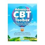 Advanced CBT Toolbox for Depressed, Anxious & Traumatized Youth: Over 150 Worksheets, Handouts & Therapist Tips to Promote Resilience, Positive Emotio - David Pratt