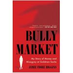 Bully Market: My Story of Money and Misogyny at Goldman Sachs - Jamie Fiore Higgins