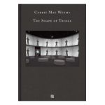 Carrie Mae Weems: The Shape of Things - Carrie Mae Weems