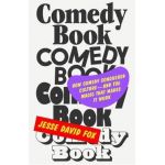 Comedy Book: How Comedy Conquered Culture-And the Magic That Makes It Work - Jesse David Fox