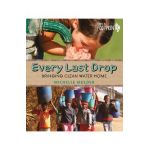 Every Last Drop: Bringing Clean Water Home - Michelle Mulder