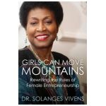 Girls Can Move Mountains: Rewriting the Rules of Female Entrepreneurship - Solanges Vivens