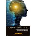 Humanity's Last Stand: The Challenge of Artificial Intelligence: A Spiritual-Scientific Response - Nicanor Perlas