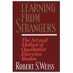 Learning from Strangers: The Art and Method of Qualitative Interview Studies - Robert S. Weiss