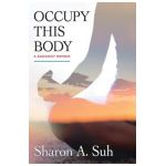 Occupy This Body: A Buddhist Memoir - Sharon A. Suh