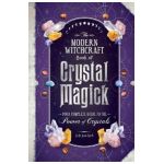 The Modern Witchcraft Book of Crystal Magick: Your Complete Guide to the Power of Crystals - Judy Ann Nock