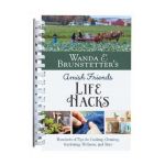 Wanda E. Brunstetter's Amish Friends Life Hacks: Hundreds of Tips for Cooking, Cleaning, Gardening, Wellness, and More - Wanda E. Brunstetter