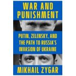War and Punishment: Putin, Zelensky, and the Path to Russia's Invasion of Ukraine - Mikhail Zygar