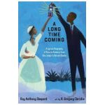 A Long Time Coming: A Lyrical Biography of Race in America from Ona Judge to Barack Obama - Ray Anthony Shepard