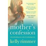 A Mother's Confession: A heartbreaking story with a breathtaking twist - Kelly Rimmer