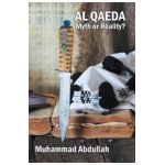 Al Qaeda: Myth or Reality? - Muhammad Abdullah