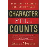 Character Still Counts: It Is Time to Restore Our Lasting Values - James Merritt
