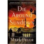 Die Around Sundown: A Henri Lefort Mystery - Mark Pryor