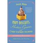 Ham Biscuits, Hostess Gowns, and Other Southern Specialties: An Entertaining Life (with Recipes) - Julia Reed