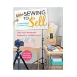More Sewing to Sell--Take Your Handmade Business to the Next Level: 16 New Projects to Make & Sell! - Virginia Lindsay
