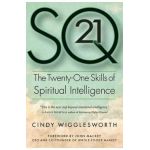 SQ21: The Twenty-One Skills of Spiritual Intelligence - Cindy Wigglesworth