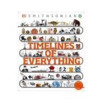 Timelines of Everything: From Woolly Mammoths to World Wars - Dk