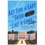 ACT Like a Lady, Think Like a Lord - Celeste Connally