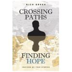 Crossing Paths Finding Hope: Inspired by True Stories - Rich Greer